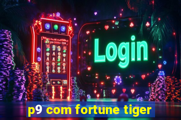 p9 com fortune tiger